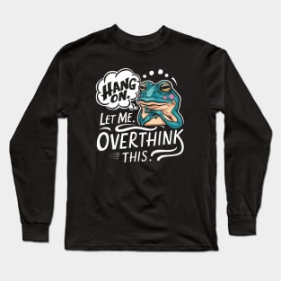 Hang On, Let Me Overthink This - Funny Frog Sticker Long Sleeve T-Shirt